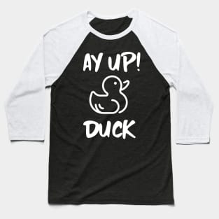 Ay Up Duck Baseball T-Shirt